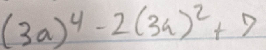 (3a)^4-2(3a)^2+7