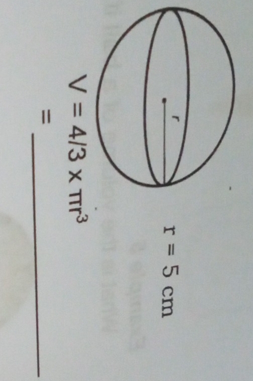 r=5cm
V=4/3* π r^3
_=