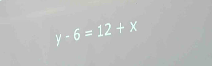 y-6=12+x