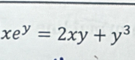 xe^y=2xy+y^3