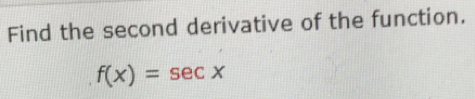 Find the second derivative of the function.
f(x)=sec x