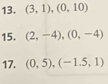 (3,1), (0,10)
15. (2,-4), (0,-4)
17. (0,5), (-1.5,1)