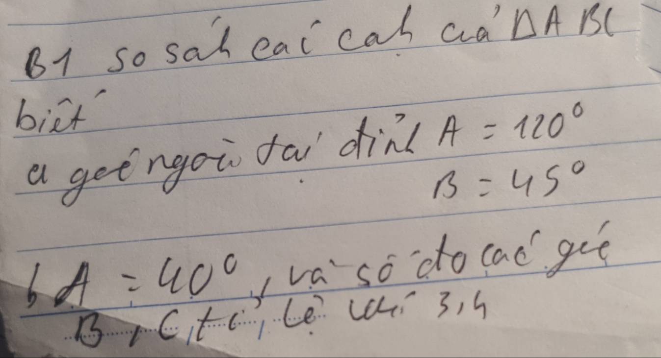 B1 so sal eac cal aa △ ABC
biet 
a geengoi fai din? A=120°
B=45°
A=40° yva so do cad go 
BCtcLe Wi 3, 5