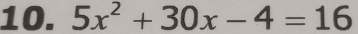 5x^2+30x-4=16