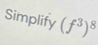 Simplify (f^3)^8