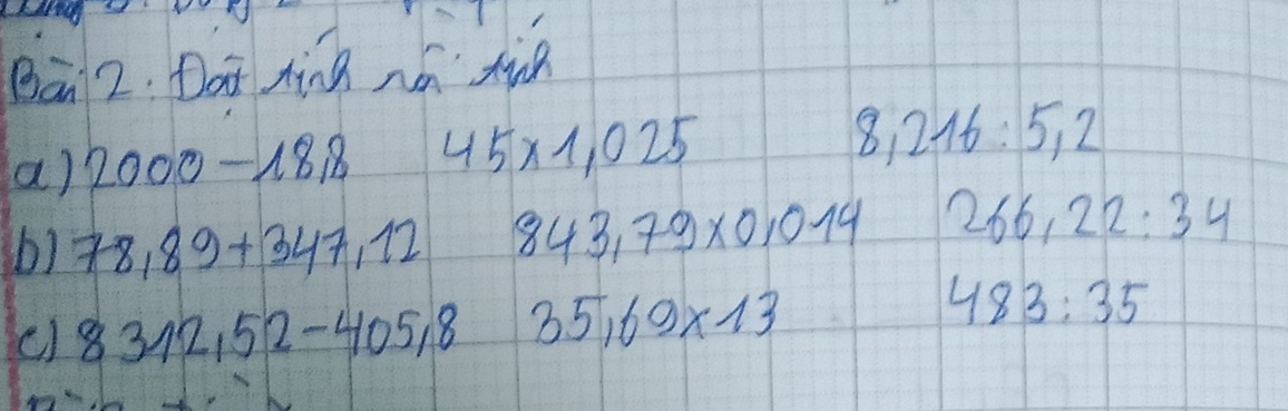 Bā2. Dat hink na tie 
(a) 2000-18,8 45* 1,025 8,216:5,2
b) 78,89+347,12 843.79* 0.014 266,22:34
() 8312,52-405,8 35,69* 13
483:35