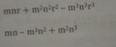 mnr+m^2n^2r^2-m^3n^3r^3
mn-m^3n^2+m^2n^3