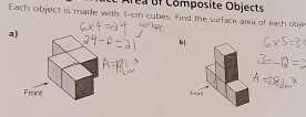 trea of Composite Objects 
Each object is made with 1-cm cubes. Find the surface area of each obje 
a 
b