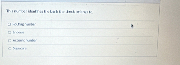 This number identifies the bank the check belongs to. 
Routing number 
Endorse 
Account number 
Signature