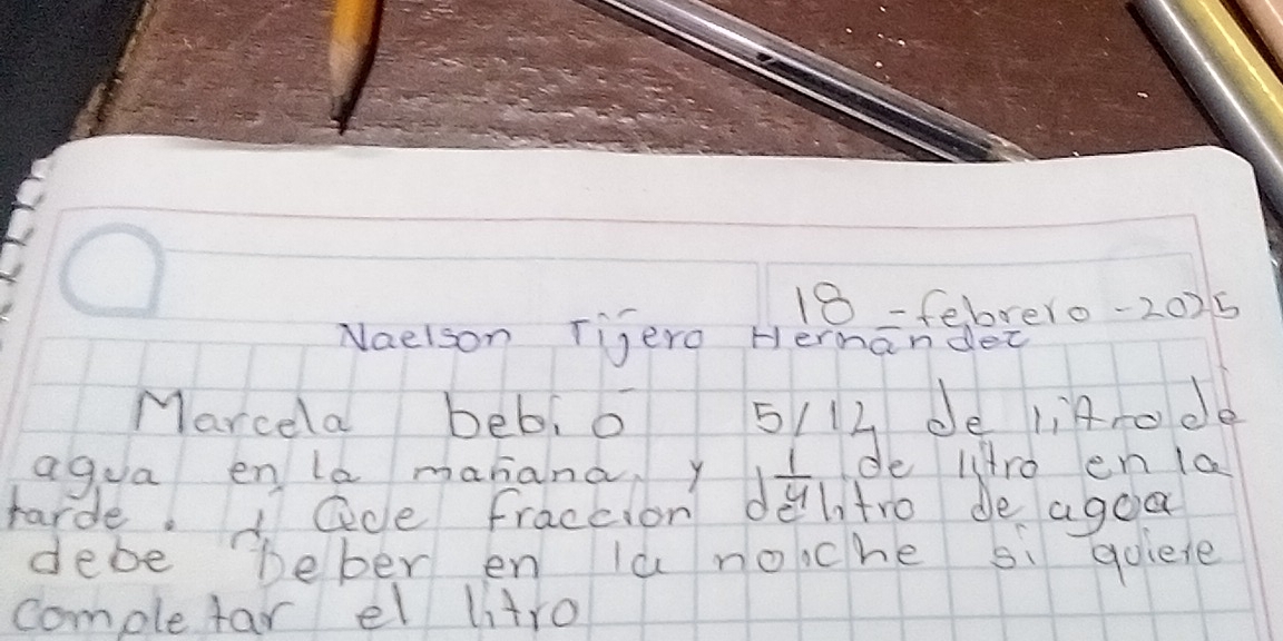 18= febrero-2025 
Naeison Tijero Hermanget 
agua enla manana. y y 1/4 
tarde. ade fraceion d Intro de agoa 
debe beber en la noche si goiete 
comple far el litro