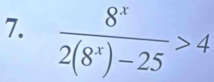  8^x/2(8^x)-25 >4