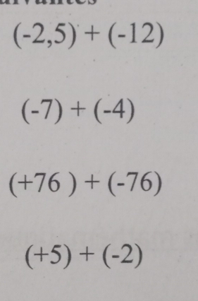 (-2,5)+(-12)
(-7)+(-4)
(+76)+(-76)
(+5)+(-2)