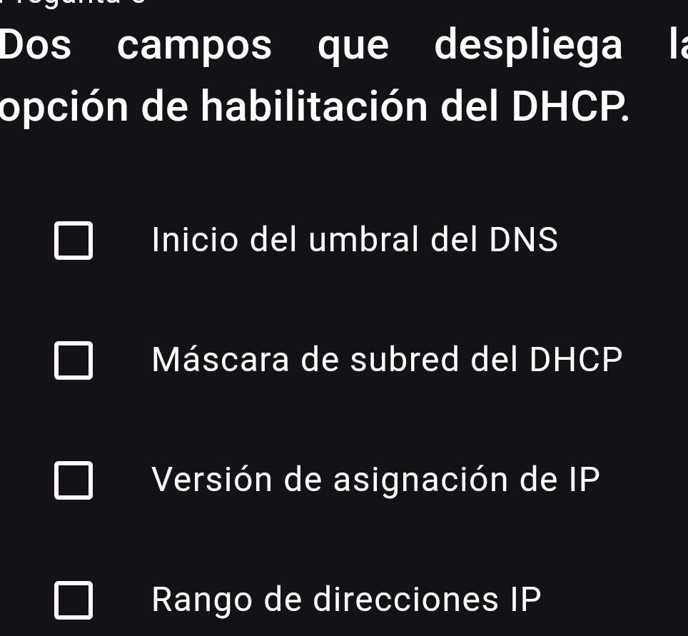 Dos campos que despliega la
opción de habilitación del DHCP.
Inicio del umbral del DNS
Máscara de subred del DHCP
Versión de asignación de IP
Rango de direcciones IP