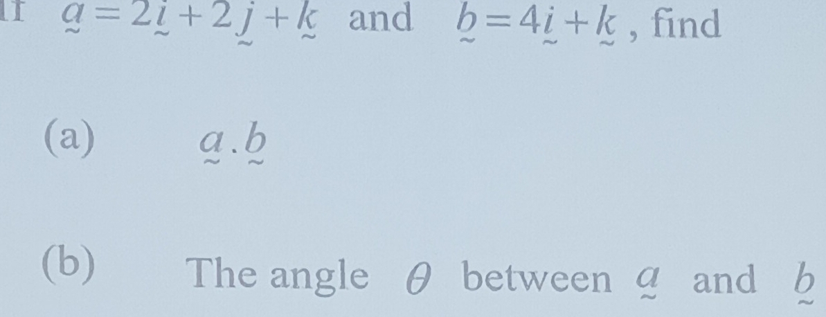 LI _ a=2_ i+2_ j+_ k and b=4_ i+k , find 
(a) a ∠ 
(b) The angle θ between 9 and b