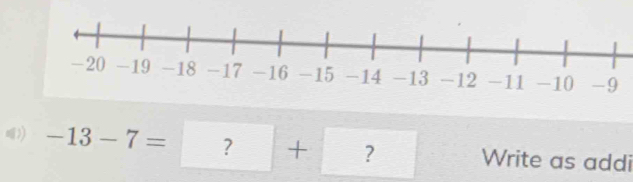 -13-7= ? + ? Write as addi