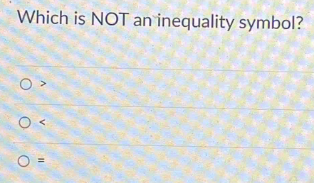 Which is NOT an inequality symbol?

=