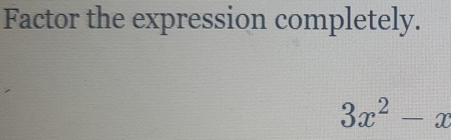 Factor the expression completely.
3x^2-x