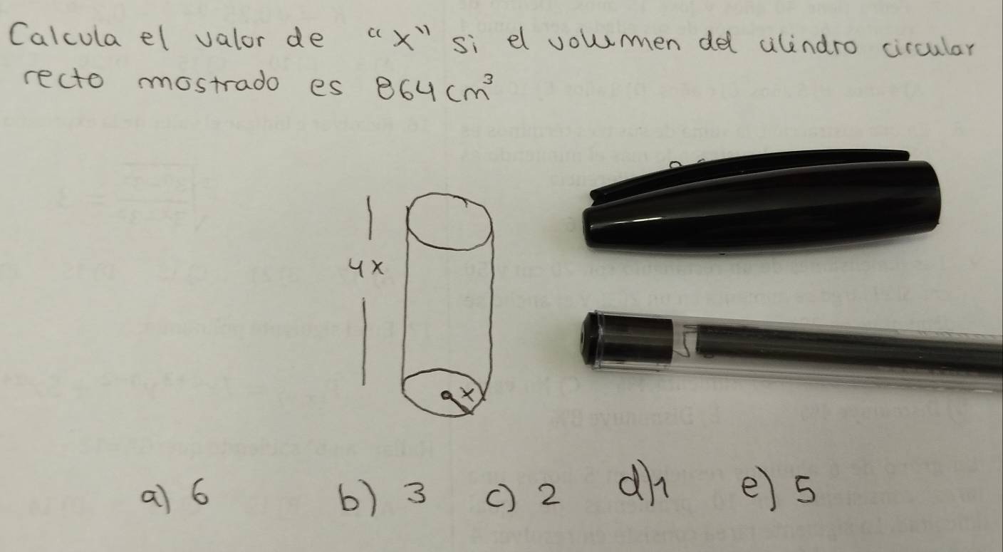 Calcula el valor de (x" si d vouuen de alindro circular
recto mostrado es 864cm^3
a) 6 6) 3 () 2
dl e) 5