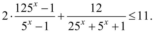 2·  (125^x-1)/5^x-1 + 12/25^x+5^x+1 ≤ 11. 
□^