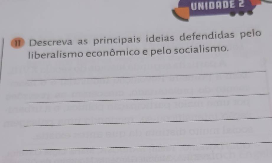 UNIDADE 2 
11 Descreva as principais ideias defendidas pelo 
liberalismo econômico e pelo socialismo. 
_ 
_ 
_ 
_