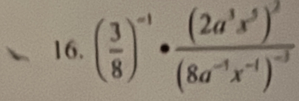 ( 3/8 )^-1· frac (2a^3x^5)^2(8a^(-1)x^(-1))^-3