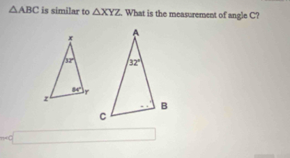 △ ABC is similar to △ XYZ. What is the measurement of angle C?
n □