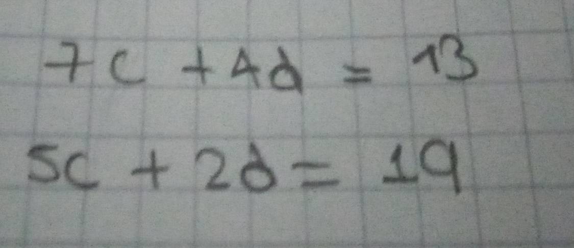 7c+4d=13
5c+2d=19