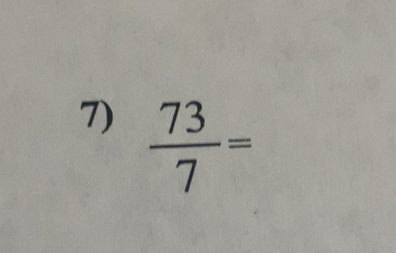 Solved: 73/7 = [Math]