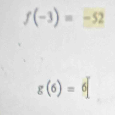 f(-3)=-52
g(6)=6