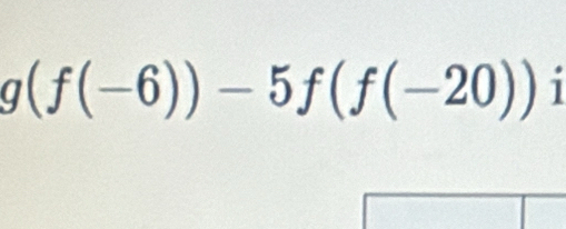 g(f(-6))-5f(f(-20)) 1