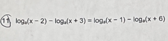 1 log _a(x-2)-log _a(x+3)=log _a(x-1)-log _a(x+6)