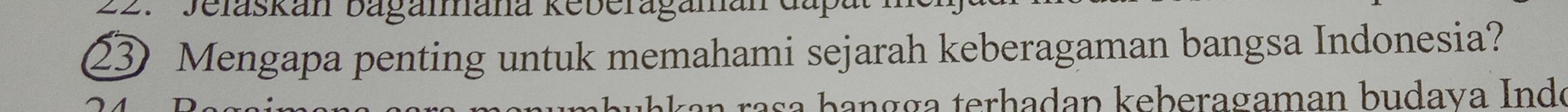 Jelaskan bagamana Reberagamane 
②③ Mengapa penting untuk memahami sejarah keberagaman bangsa Indonesia? 
raça b angga terhadap keberagaman budava Inde