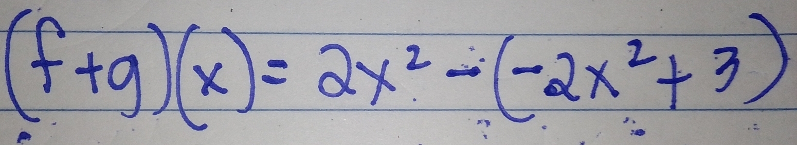 (f+g)(x)=2x^2-(-2x^2+3)