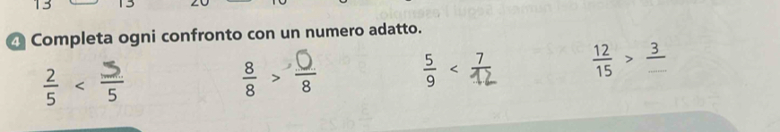 Completa ogni confronto con un numero adatto.
< <tex> 12/15 >frac 3_ 