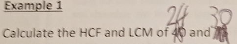 Example 1 
Calculate the HCF and LCM of 40 and