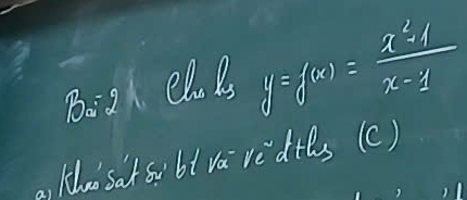 Bo2 el Bs y=f(x)= (x^2-1)/x-1 
lhoo sat so btva vedths (c)