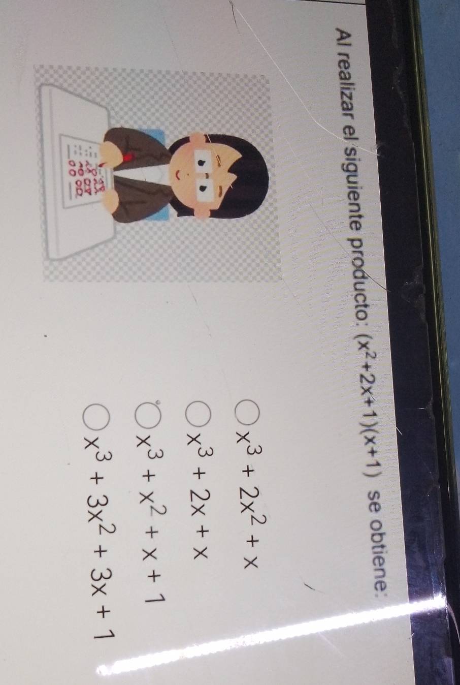 Al realizar el siguiente producto: (x^2+2x+1)(x+1) se obtiene:
x^3+2x^2+x
x^3+2x+x
x^3+x^2+x+1
x^3+3x^2+3x+1