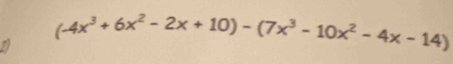 2 (-4x^3+6x^2-2x+10)-(7x^3-10x^2-4x-14)