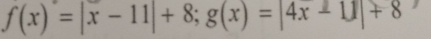 f(x)=|x-11|+8; g(x)=|4x-11|+8