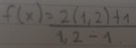 f(x)= (2(1,2)+1)/1,2-1 