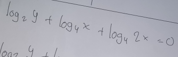 log _2y+log _4x+log _42x=0
log _3y+1