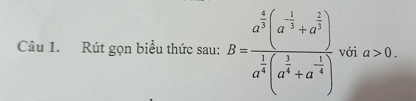 Rút gọn biểu thức sau: B=frac a^(frac 4)5a^(-frac 1)3+a^(frac 2)3)a^(frac 5(a^frac (a^frac 3^a^-1]) với a>0.