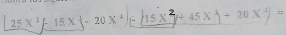 25X^2/-15X^3(-20X^4) - 15 X /+45* 1+20*^4)=