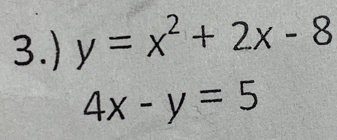 3.) y=x^2+2x-8
4x-y=5