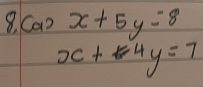 8 cos x+5y=8
x+4y=7