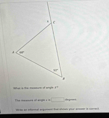 The measure of angle z is x_ degrees
Write an informal argument that shows your answer is correct.