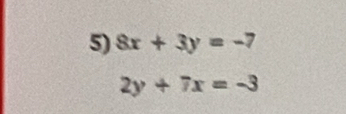 8x+3y=-7
2y+7x=-3