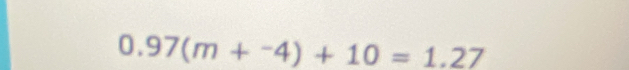 0.97(m+^-4)+10=1.27