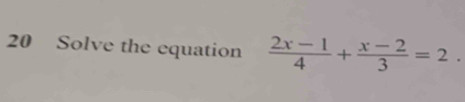 Solve the equation  (2x-1)/4 + (x-2)/3 =2