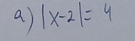 a |x-2|=4